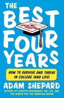 The best four years : how to survive and thrive in college (and life) /
