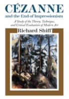 Cézanne and the end of impressionism : a study of the theory, technique, and critical evaluation of modern art /