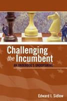 Challenging the incumbent : an underdog's undertaking /