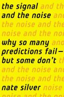 The signal and the noise : why so many predictions fail--but some don't /