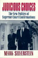 Judicious choices : the new politics of Supreme Court confirmations /