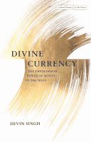 Divine currency : the theological power of money in the West /