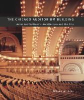 The Chicago Auditorium Building : Adler and Sullivan's architecture and the city /