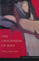 The crucifixion of Jesus : history, myth, faith /