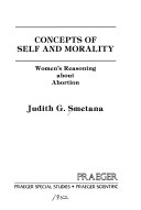 Concepts of self and morality : women's reasoning about abortion /