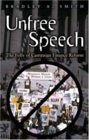 Unfree speech : the folly of campaign finance reform /