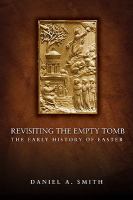 Revisiting the empty tomb : the early history of Easter /