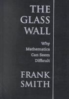 The glass wall : why mathematics can seem difficult /