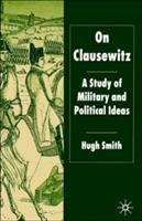 On Clausewitz : a study of military and political ideas /