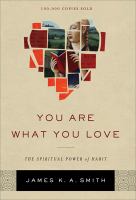 You are what you love : the spiritual power of habit /
