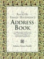 The Ancestry family historian's address book : a comprehensive list of local, state, and federal agencies, and institutions, and ethnic and genealogical organizations /