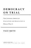 Democracy on trial : the Japanese American evacuation and relocation in World War II /