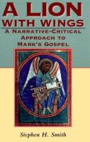 A lion with wings : a narrative - critical approach to Mark's Gospel /