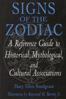 Signs of the zodiac : a reference guide to historical, mythological, and cultural associations /