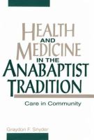 Health and medicine in the Anabaptist tradition : care in community /