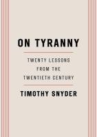 On tyranny : twenty lessons from the twentieth century /