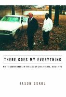 There goes my everything : white Southerners in the age of civil rights, 1945-1975 /