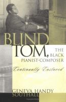 Blind Tom, the black pianist-composer (1849-1908) : continually enslaved /