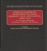 African-American traditions in song, sermon, tale, and dance, 1600s-1920 : an annotated bibliography of literature, collections, and artworks /