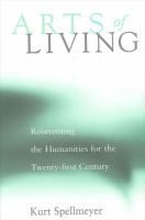 Arts of living : reinventing the humanities for the twenty-first century /