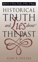 Historical truth and lies about the past : reflections on Dewey, Dreyfus, de Man, and Reagan /