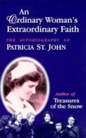 An ordinary woman's extraordinary faith : the autobiography of Patricia St. John.