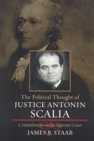 The political thought of Justice Antonin Scalia : a Hamiltonian on the Supreme Court /