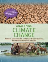 Analyzing climate change : asking questions, evaluating evidence, and designing solutions /