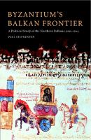 Byzantium's Balkan frontier : a political study of the Northern Balkans, 900-1204 /