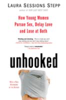 Unhooked : how young women pursue sex, delay love and lose at both /