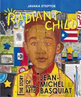 Radiant child : the story of young artist Jean-Michel Basquiat /