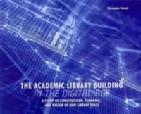 The academic library building in the digital age : a study of construction, planning, and design of new library space /