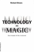 Technology as magic : the triumph of the irrational /