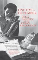 One day in December : Celia Sánchez and the Cuban Revolution /