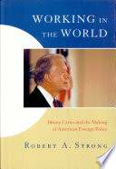 Working in the world : Jimmy Carter and the making of American foreign policy /