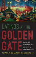 Latinos at the Golden Gate Creating Community and Identity in San Francisco /