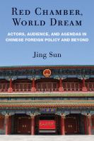 Red chamber, world dream : actors, audience, and agendas in Chinese foreign policy and beyond /