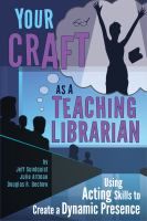 Your craft as a teaching librarian : using acting skills to create a dynamic presence /
