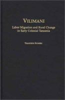 Vilimani : labor migration and rural change in early colonial Tanzania /