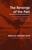 The revenge of the past : nationalism, revolution, and the collapse of the Soviet Union /