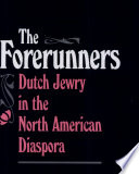 The forerunners : Dutch Jewry in the North American diaspora /