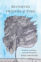 Becoming friends of time : disability, timefullness, and gentle discipleship /