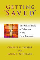 Getting "saved" : the whole story of salvation in the New Testament /