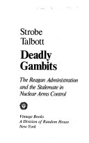 Deadly gambits : the Reagan administration and the stalemate in nuclear arms control /