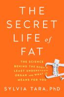 The secret life of fat : the science behind the body's least understood organ and what it means for you /
