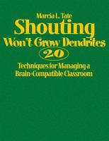 Shouting won't grow dendrites : 20 techniques for managing a brain-compatible classroom /