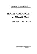 Ernest Hemingway's A Moveable feast : the making of myth /