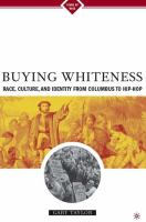 Buying whiteness : race, culture, and identity from Columbus to hip hop /