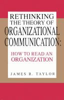 Rethinking the theory of organizational communication : how to read an organization /