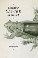 Catching nature in the act : Réaumur and the practice of natural history in the eighteenth century /